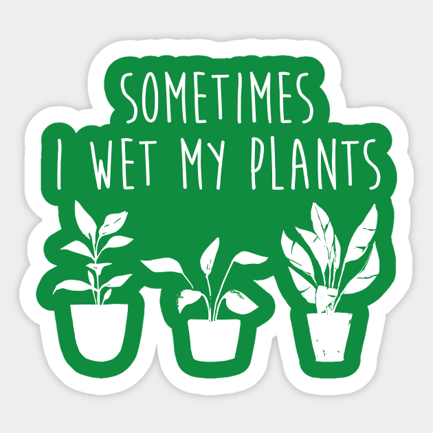 Sometimes I Wet My Plants Funny Gardener Plant Lover Sticker by graphicbombdesigns